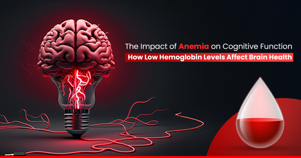 Anemia and Cognitive Health: How Low Hemoglobin Levels Affect Brain Function and Mental Clarity