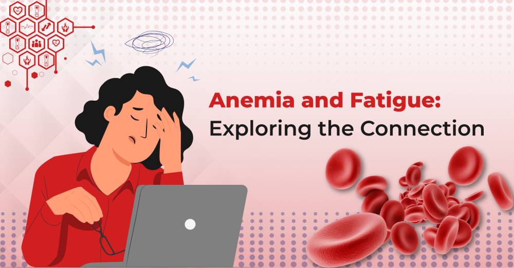 Anemia and Fatigue- Exploring the connection