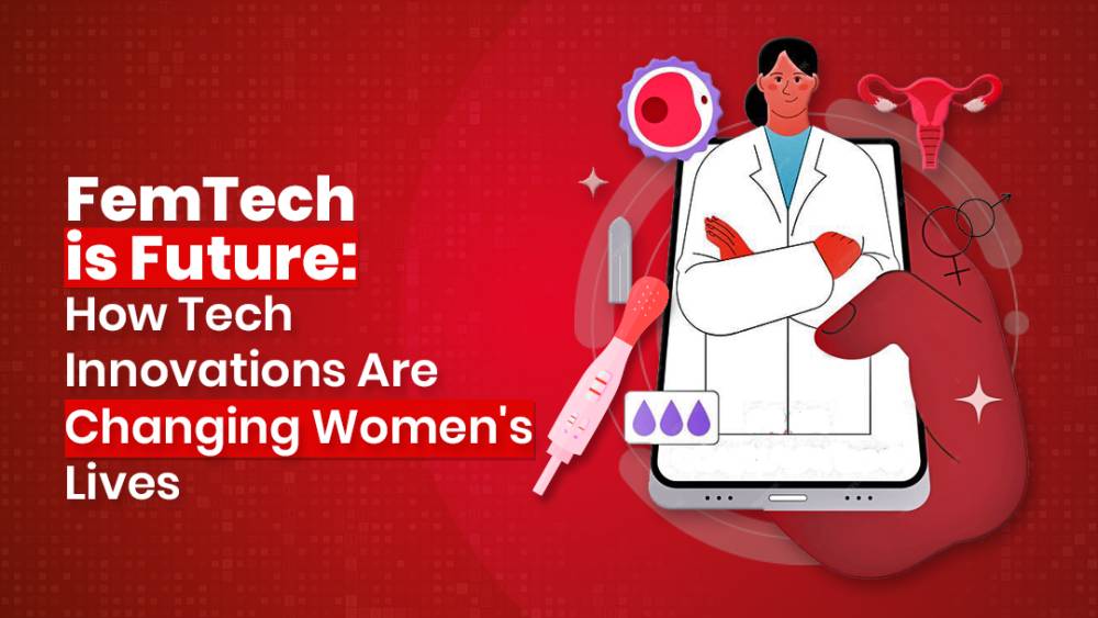 FemTech is Future: How Tech Innovations Are Changing Women's Lives