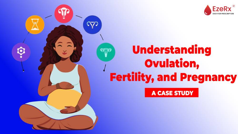 Understanding The Connection Between Ovulation, Fertility, and Pregnancy: A Case Study