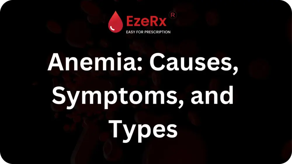 Understanding Anemia: Causes, Symptoms, and Types
